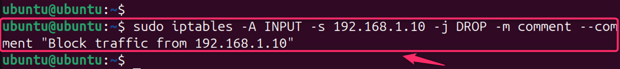 sudo iptables -A INPUT -s 192.168.1.10 -j DROP -m comment --comment "Block traffic from 192.168.1.10"
