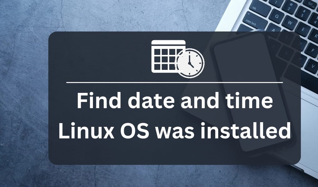 Find date and time Linux OS was installed