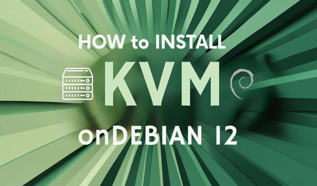 HOW TO INSTALL KVM on Debian 12