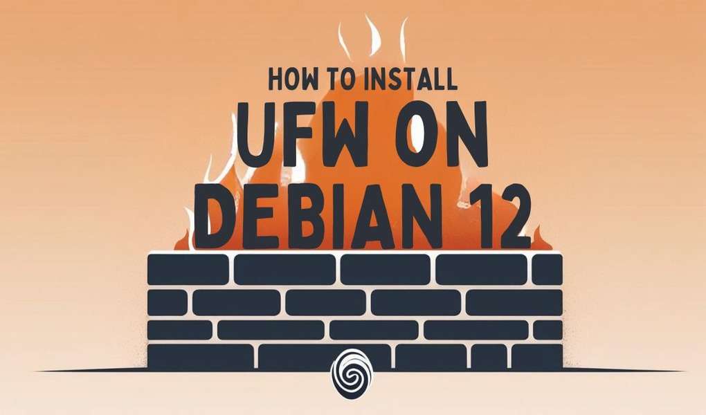 HOW TO INSTALL UFW on DEBIAN 12