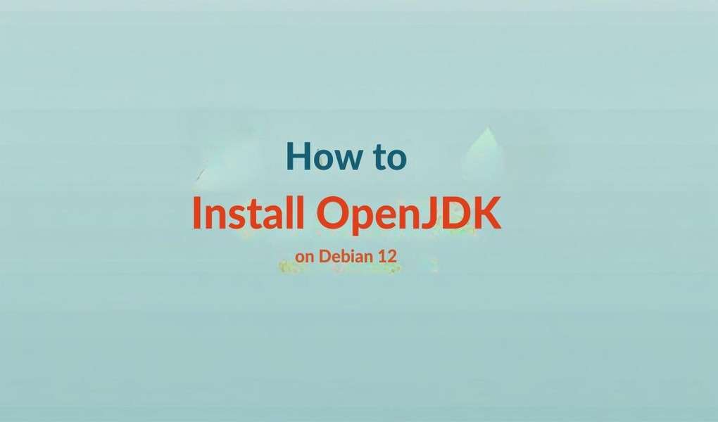 How to Install OpenJDK on Debian 12