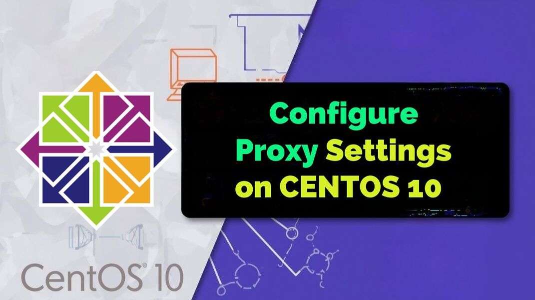 Configure Proxy Settings on CENTOS 10
