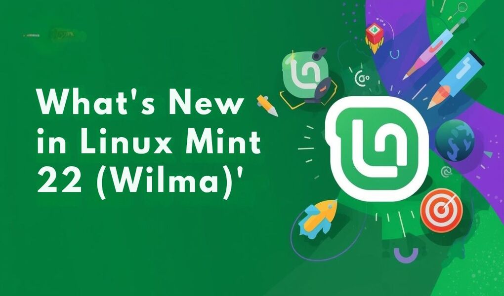 What's New in Linux Mint 22 (Wilma)'