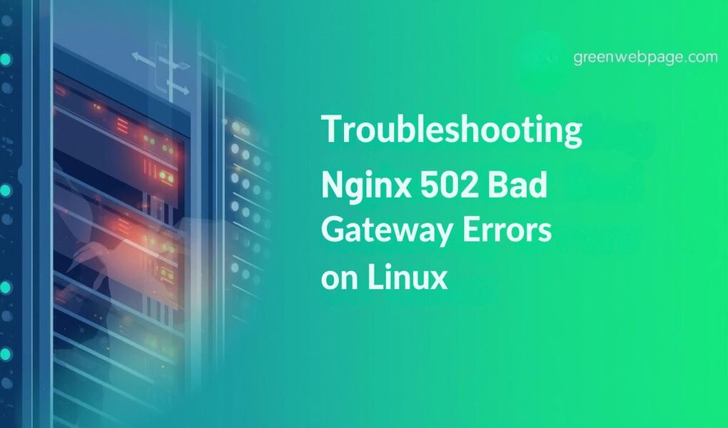 Troubleshooting Nginx 502 Bad Gateway Errors on Linux